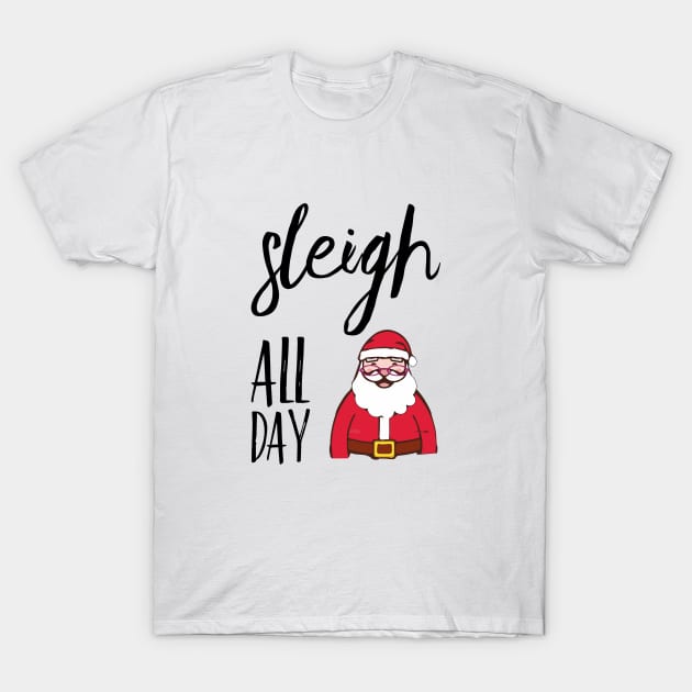 Sleigh All Day T-Shirt by Sunshineisinmysoul